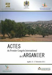 Actes du Premier congrès International de l'Arganier, Agadir 15-17 Dec. 2011 